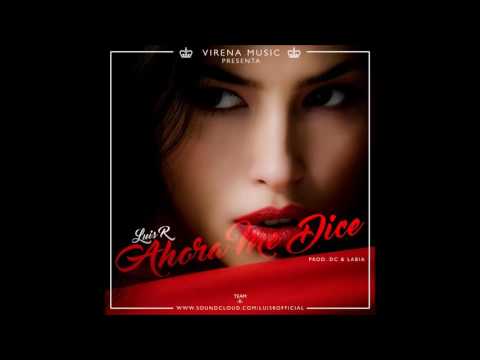 Luis R - Ahora Me Dice (Prod. By D.C. & Labia Virena Music)