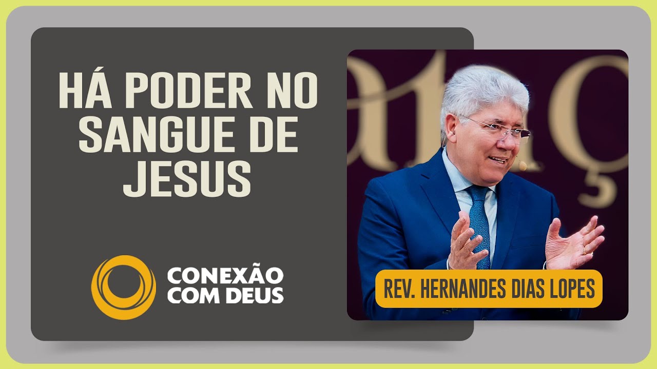 O SANGUE DE JESUS TEM PODER | Rev. Hernandes Dias Lopes | Conexão com Deus | IPP