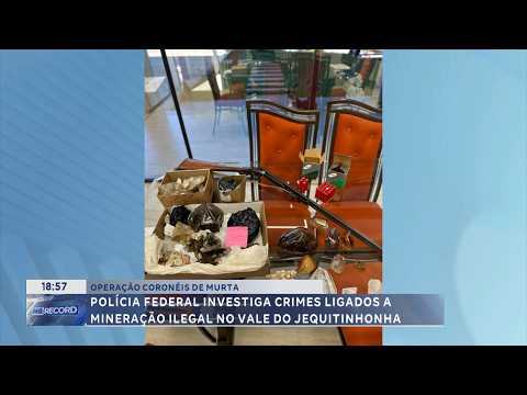 Operação em Coronéis de Murta: Polícia Federal investiga mineração ilegal.
