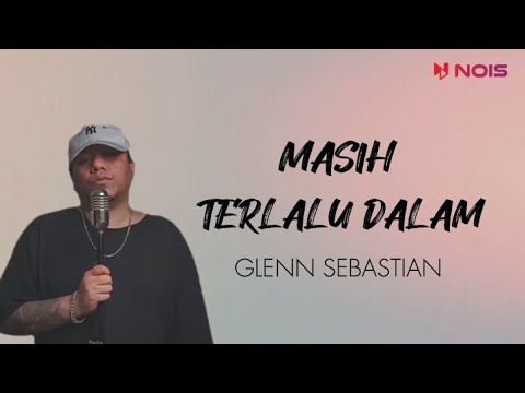 GLENN SEBASTIAN - MASIH TERLALU DALAM ( Video Lirik )