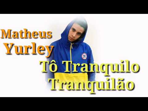 Matheus Yurley- Eu tô tranquilo , Tranquilo (Dan Soares) 2019