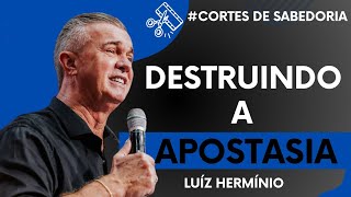 COMO VENCER A APOSTASIA - LUÍZ HERMÍNIO | #CORTES DE SABEDORIA