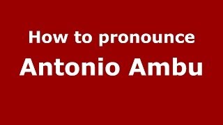 How to pronounce Antonio Ambu