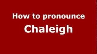 How to pronounce Chaleigh