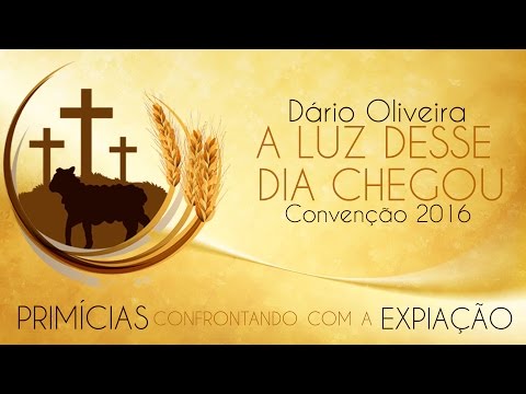 A Luz Desse Dia Chegou - Dário Oliveira (Convenção 2016)