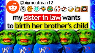 my sister in law wants to birth her brother's child... - r/justnofamily