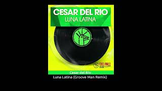 Cesar Del Rio - Luna Latina (Groove Man Remix)