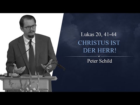 Christus ist der Herr! (Lukas 20,41-44) - Peter Schild