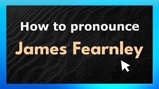 How to pronounce James Fearnley