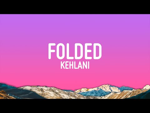 Kehlani - Folded (Lyrics)