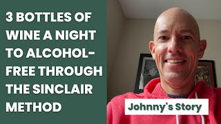 3 Bottles of Wine a Night to Alcohol-Free Life | Johnny's Sinclair Method Experience