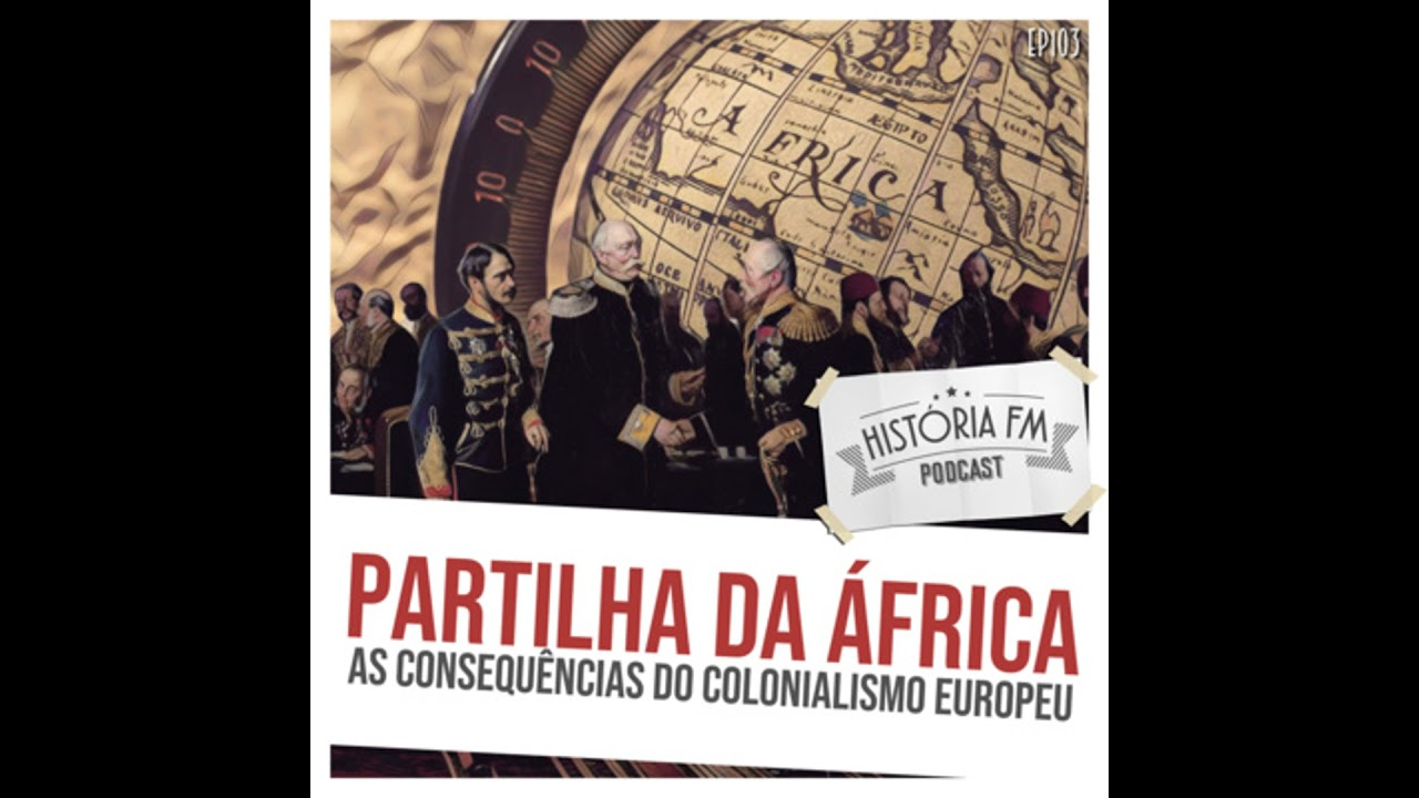 103 Partilha da África: as consequências do colonialismo europeu