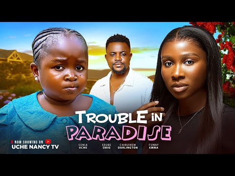 TROUBLE IN PARADISE (2025) - Sonia Uche, Oluebube Obio, Chibuikem Darlington, Latest Nigerian Movie