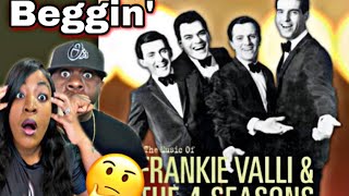 WE DIDN&#39;T KNOW THEY ORIGINALLY MADE THIS SONG! FRANKIE VALLI &amp; THE FOUR SEASONS - BEGGIN&#39; (REACTION)