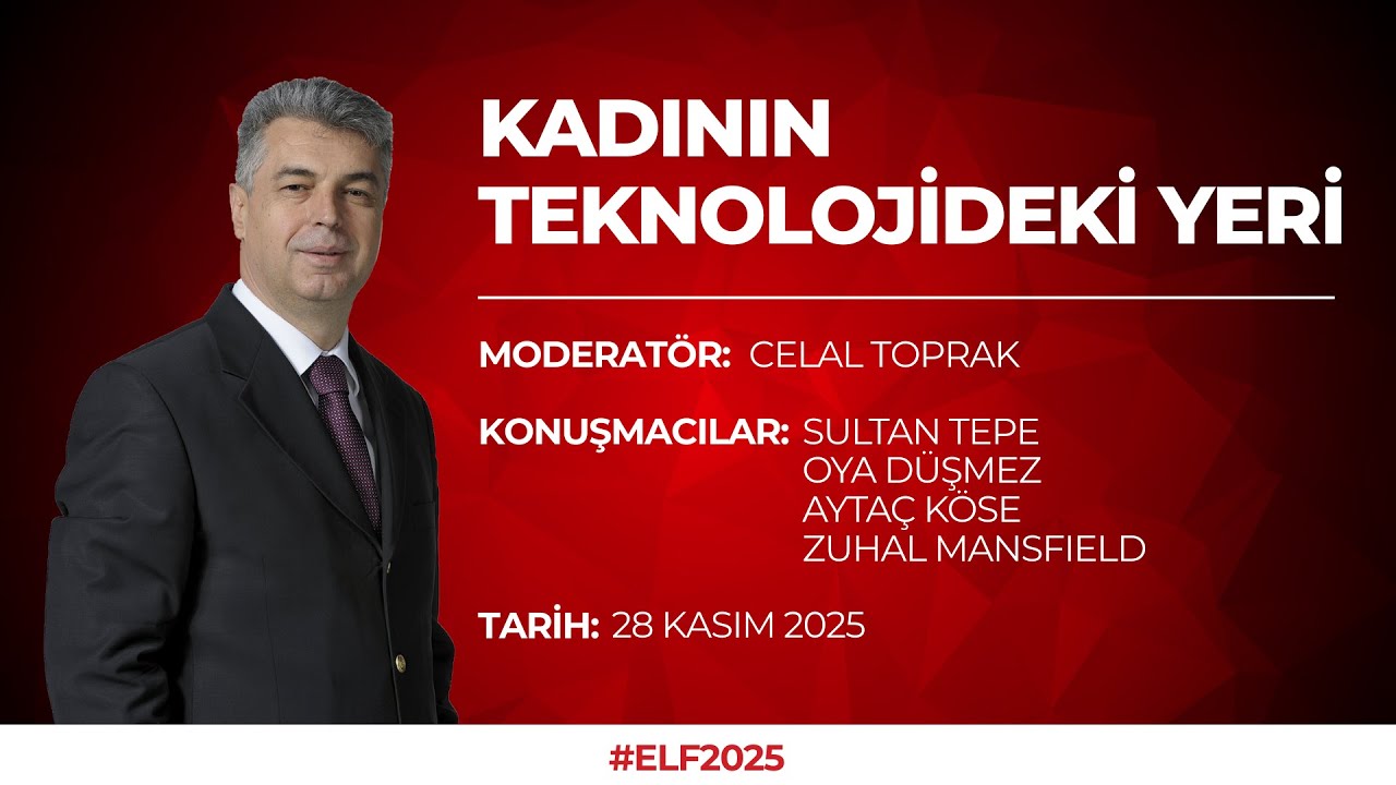 ELF 2025 | CELAL TOPRAK - KADININ TEKNOLOJİDEKİ YERİ (28 KASIM 2025)