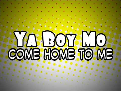 Ya Boy Mo - Come Home To Me