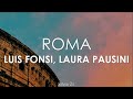 Luis Fonsi, Laura Pausini - Roma (Letra)