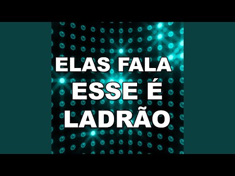 Elas Fala Esse É Ladrão