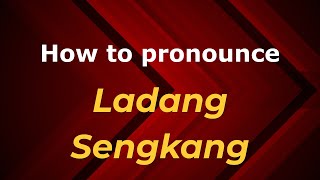 How to pronounce Ladang Sengkang