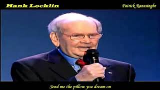 Hank Locklin, please help me, I'm falling. Send me the pillow you dream on, Danny Boy