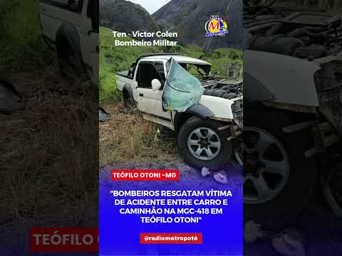 BOBEIROS RESGATAM VÍTIMA DE ACIDENTE NA MG-418 ENTRE ATALÉIA E TEÓFILO OTONI