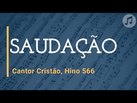 Cantor Cristão, Hino 566 "Saudação"