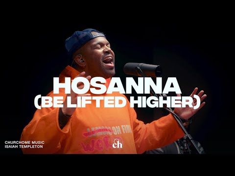 Hosanna (Be Lifted Higher) | Isaiah Templeton & Churchome Music