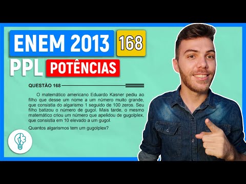 🛑168 Enem 2013 PPL - POTÊNCIAS - O matemático americano Eduardo Kasner pediu ao filho que desse um