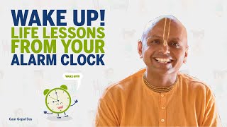 Wake up! Life lessons from your ALARM clock by Gaur Gopal das