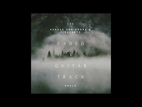 Faded x Guitar Track (SoulR Mashup) [ZHU, Sander Van Doorn]