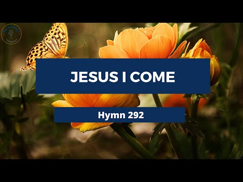 JESUS I COME – Adventist Hymn No 292  🦘🌺
