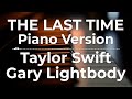 The Last Time (Piano Version) - Taylor Swift ft. Gary Lightbody | Lyric Video