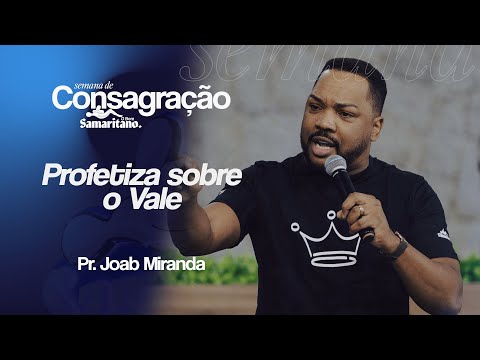 Profetiza sobre o Vale | Pr. Joab Miranda | O Bom Samaritano