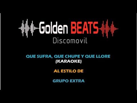 GRUPO EXTRA - QUE SUFRA, QUE CHUPE Y QUE LLORE (LETRA KARAOKE /DJ RAMCAL)