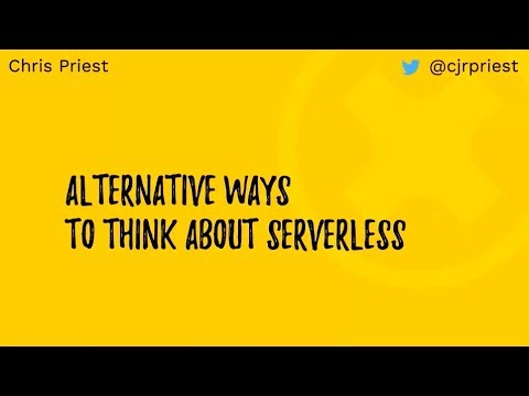 Alternative Ways To Think About Serverless - Chris Priest