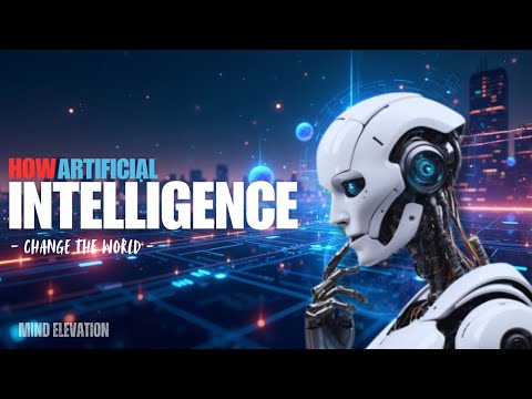 How Artificial Intelligence Will Change the World by 2030 | MIND ELEVATION