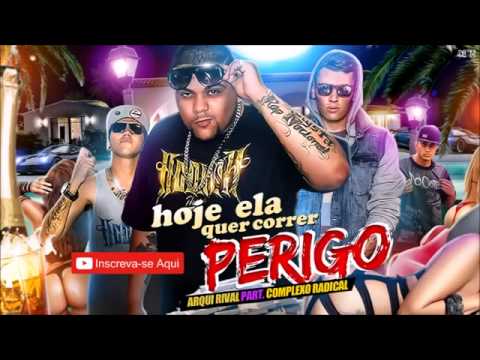 Arqui Rival part Complexo Radical   Hoje Ela Quer Correr Perigo â™ª â™« NOVA 2015   DOWNLOAD