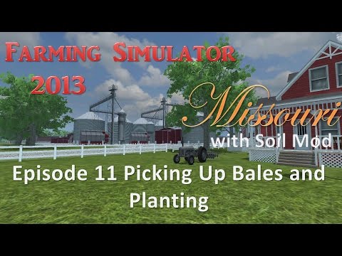 Farming Simulator 2013 Missouri E11 - Bales, Straw, and Planting
