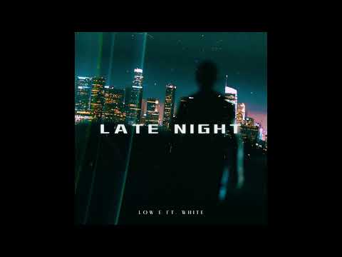 LOW E - Late Night ft. White