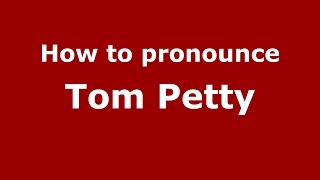 How to pronounce Tom Petty