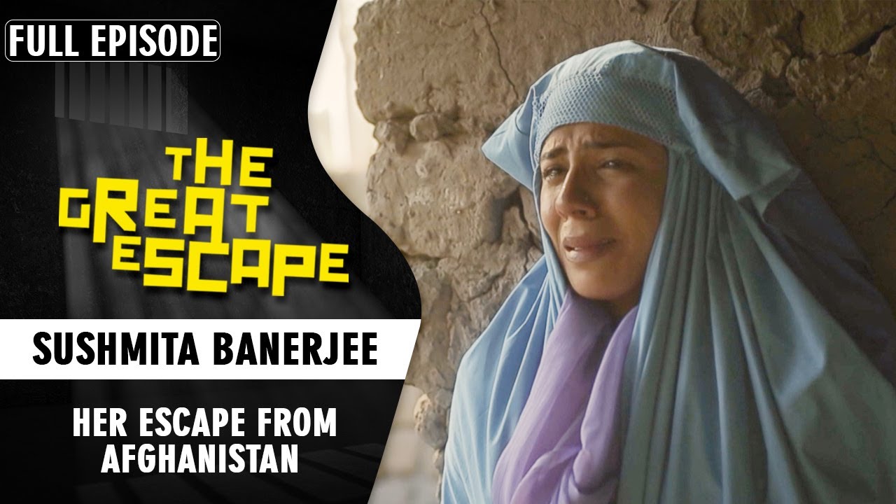 Why did Sushmita Banerjee Escape from Taliban's Afganisthan? | The Great Escape Full Episode | Epic
