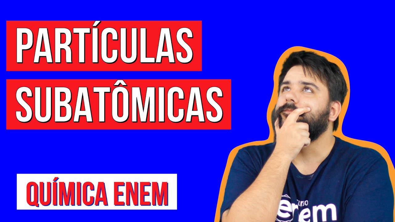 PARTÍCULAS SUBATÔMICAS: estrutura do átomo | Resumo de Química para o Enem | Felipe Sobis