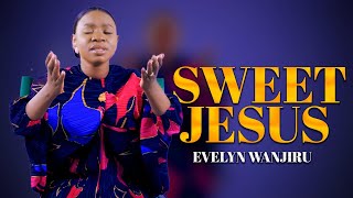 Evelyn Wanjiru - Sweet Jesus