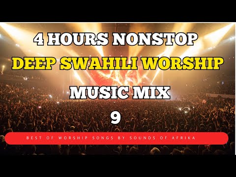 4 hours Deep Swahili Worship Music Mix 9  | Sounds of Afrika  | Ombi Langu | Nataka Nimjue Yesu