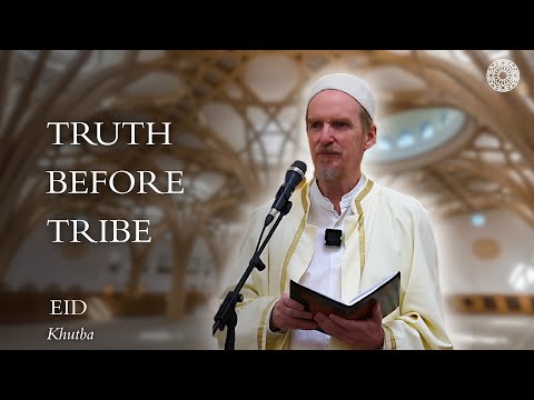 Truth Before Tribe | Eid Khutba - Abdal Hakim Murad
