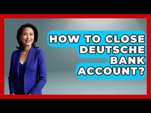 How To Close Deutsche Bank Account? - Germany Made Simple