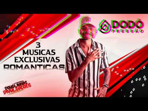 DODÔ PRESSÃO - SO ROMÂNTICAS EXCLUSIVAS  2022