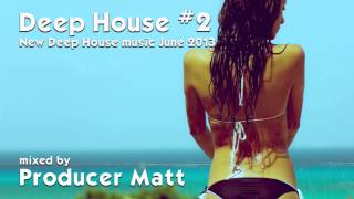 Deep House 2 - New Deep House Music June 2013 Mix by Producer Matt