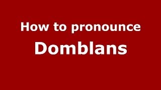 How to pronounce Domblans