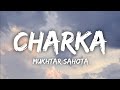 Charka Lyrics Mukhtar Sahota Ve Mahiya Tere Vekhan Nu New Trending Song 2024